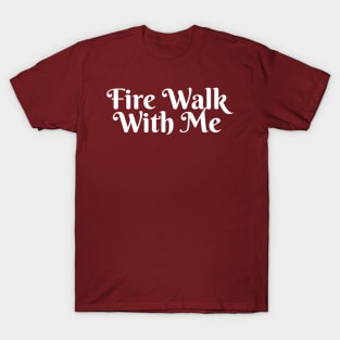 Fire Walk With Me (v2) T-Shirt